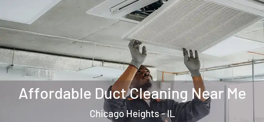 Affordable Duct Cleaning Near Me Chicago Heights - IL