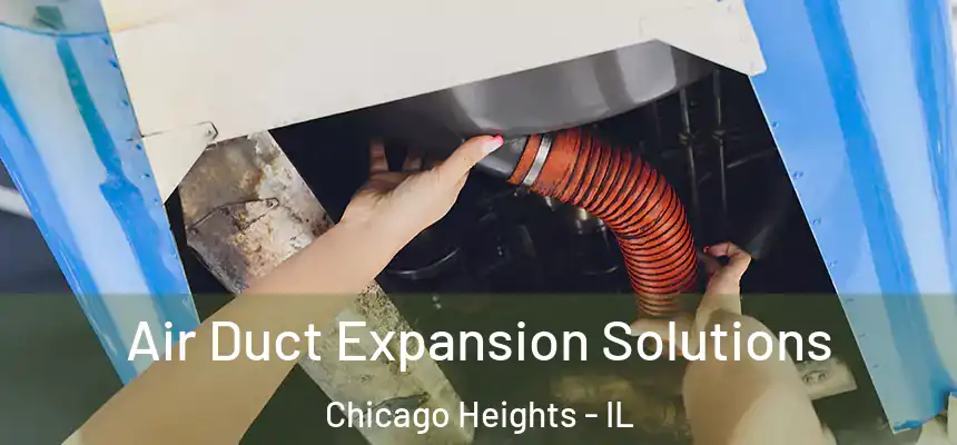  Air Duct Expansion Solutions Chicago Heights - IL