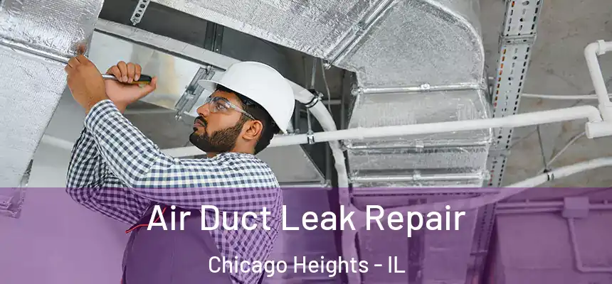  Air Duct Leak Repair Chicago Heights - IL