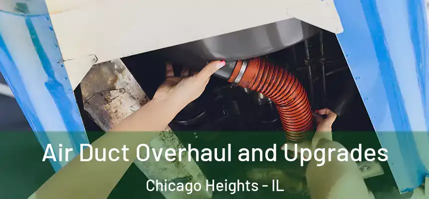 Air Duct Overhaul and Upgrades Chicago Heights - IL