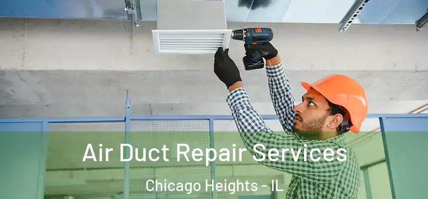 Air Duct Repair Services Chicago Heights - IL
