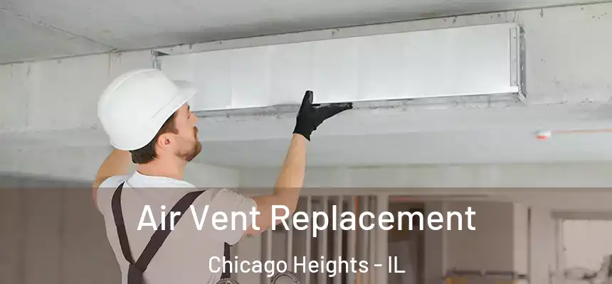 Air Vent Replacement Chicago Heights - IL