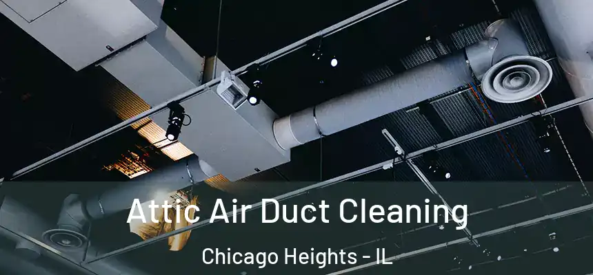  Attic Air Duct Cleaning Chicago Heights - IL