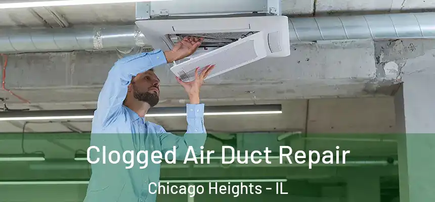 Clogged Air Duct Repair Chicago Heights - IL