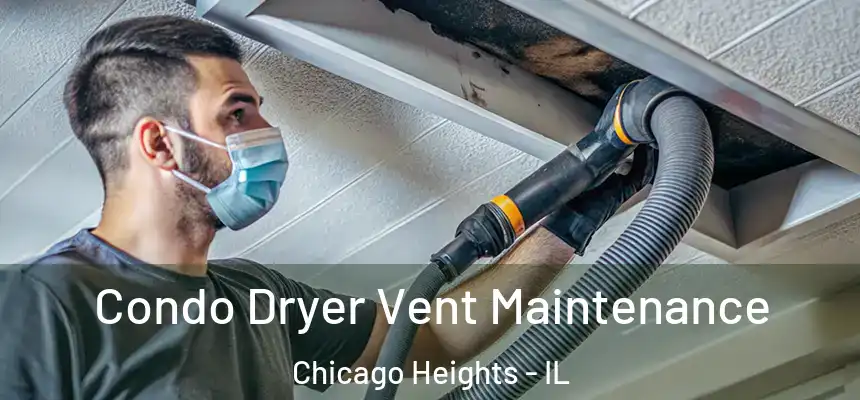  Condo Dryer Vent Maintenance Chicago Heights - IL