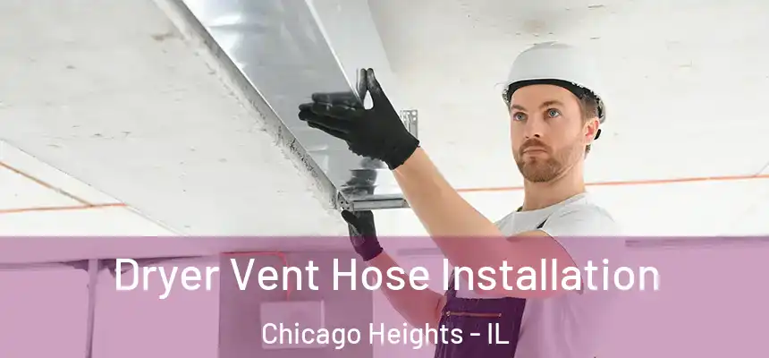  Dryer Vent Hose Installation Chicago Heights - IL