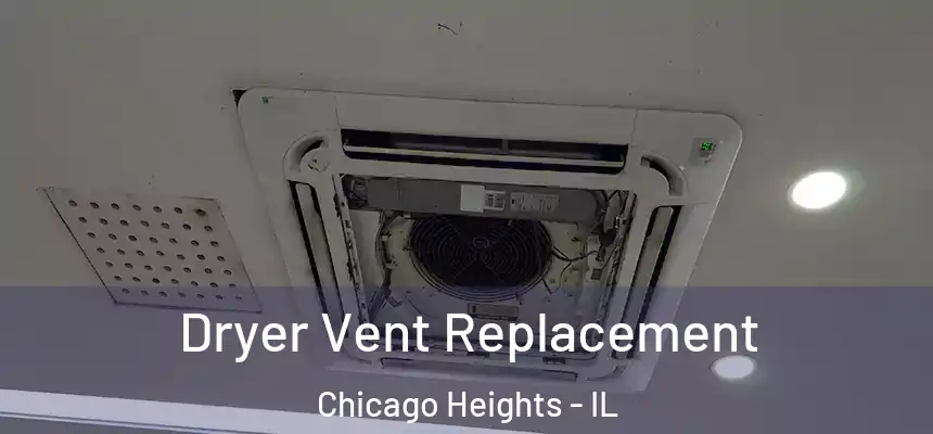 Dryer Vent Replacement Chicago Heights - IL