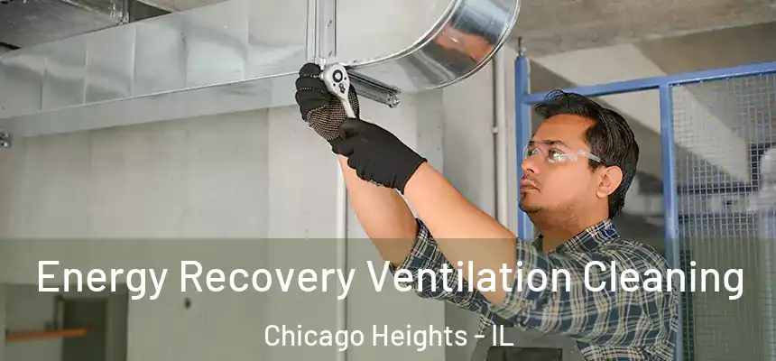Energy Recovery Ventilation Cleaning Chicago Heights - IL