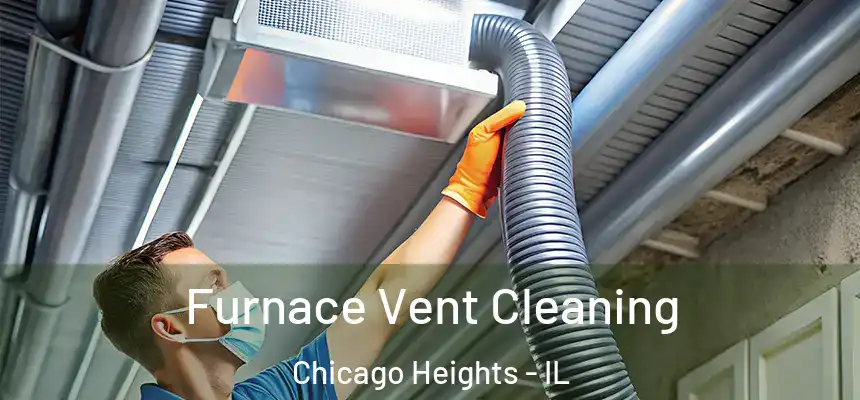  Furnace Vent Cleaning Chicago Heights - IL