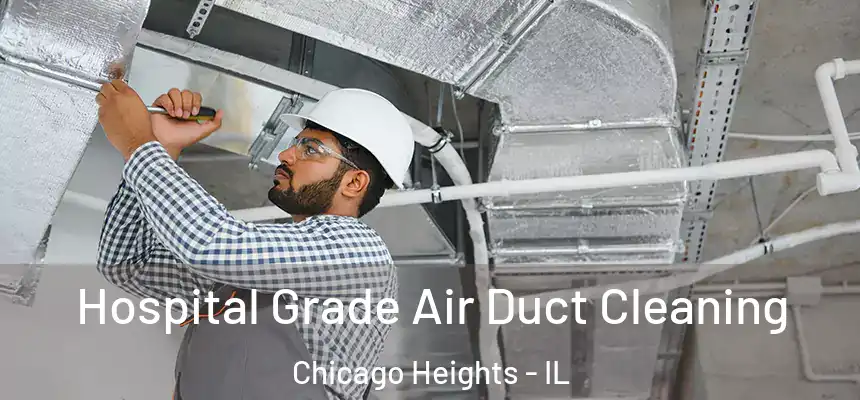 Hospital Grade Air Duct Cleaning Chicago Heights - IL