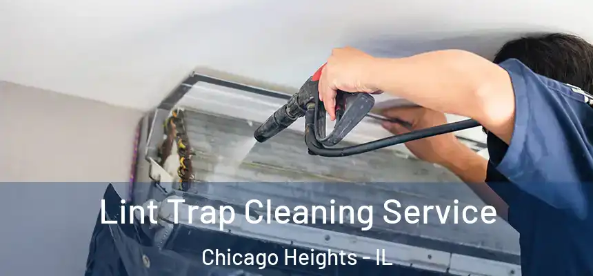  Lint Trap Cleaning Service Chicago Heights - IL