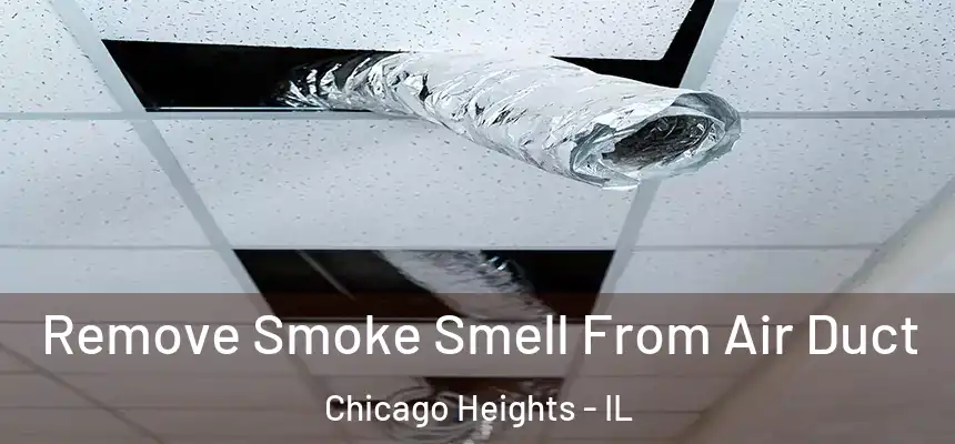 Remove Smoke Smell From Air Duct Chicago Heights - IL