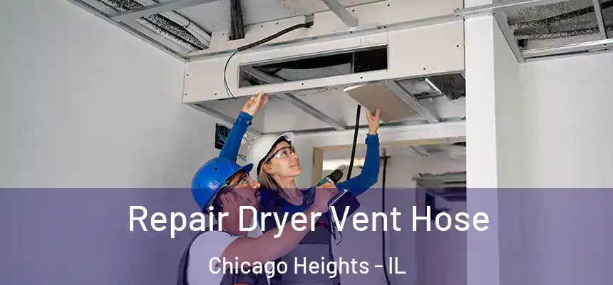 Repair Dryer Vent Hose Chicago Heights - IL