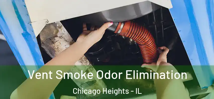  Vent Smoke Odor Elimination Chicago Heights - IL