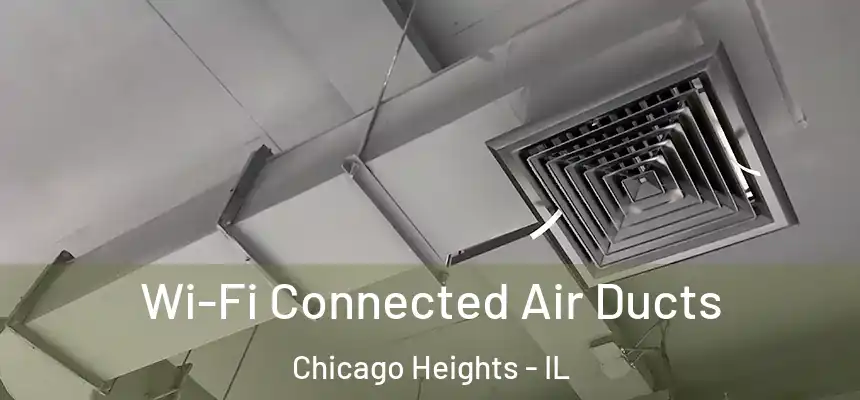  Wi-Fi Connected Air Ducts Chicago Heights - IL